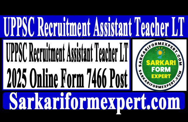UPPSC Recruitment Assistant Teacher LT 2025 Online Form 7466 Post